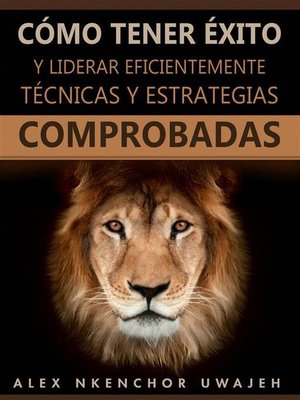 cover image of Cómo Tener Éxito Y Liderar Eficientemente--Técnicas Y Estrategias Comprobadas